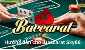 Luật chơi bài Baccarat Sky88