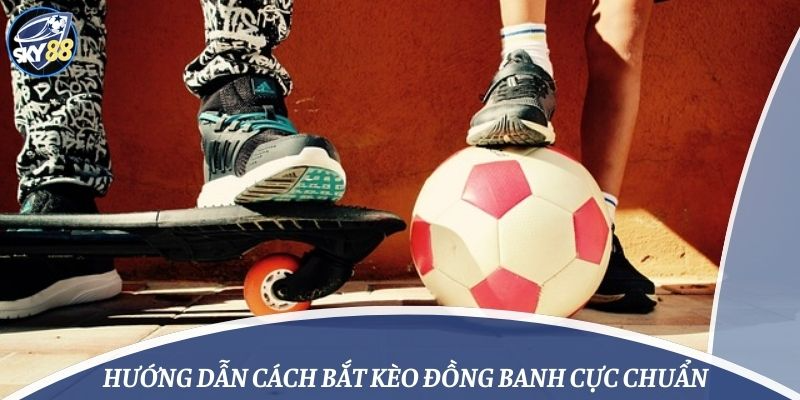 bắt kèo đồng banh chuẩn