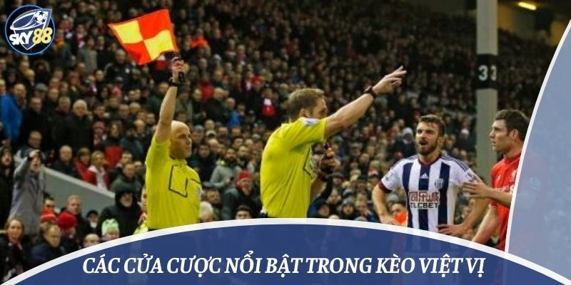 Các cửa cược nổi bật trong kèo việt vị