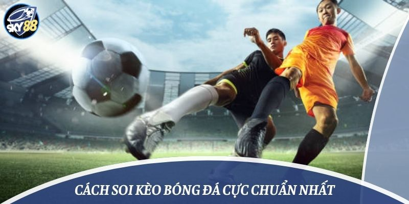 Cách soi kèo bóng đá cực chuẩn nhất