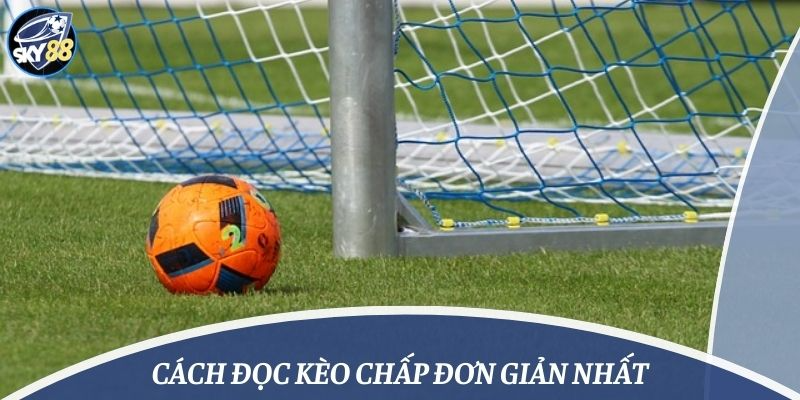 Cách đọc kèo chấp đơn giản nhất