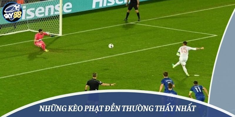 Những kèo phạt đền thường thấy nhất