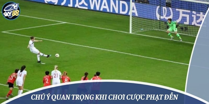 Chú ý quan trọng khi chơi cược phạt đền